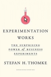 Experimentation Works: The Surprising Power Of Business Experiments. Thomke**